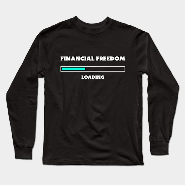 Financial Freedom Loading - Retire Early Long Sleeve T-Shirt by VisionDesigner